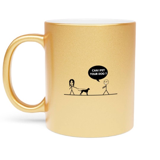 CAN I PET YOUR DOG Metallic Mugs