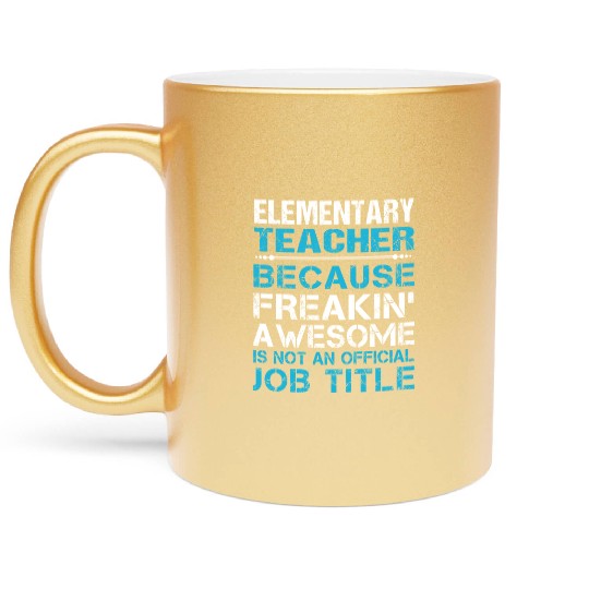 Elementary Teacher Metallic Mugs - Freaking Awesome Gift
