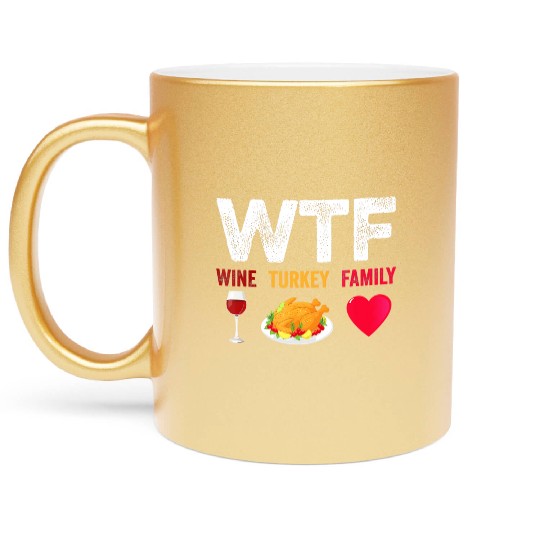WTF Wine Turkey Family Funny Wine Lover Metallic Mugs