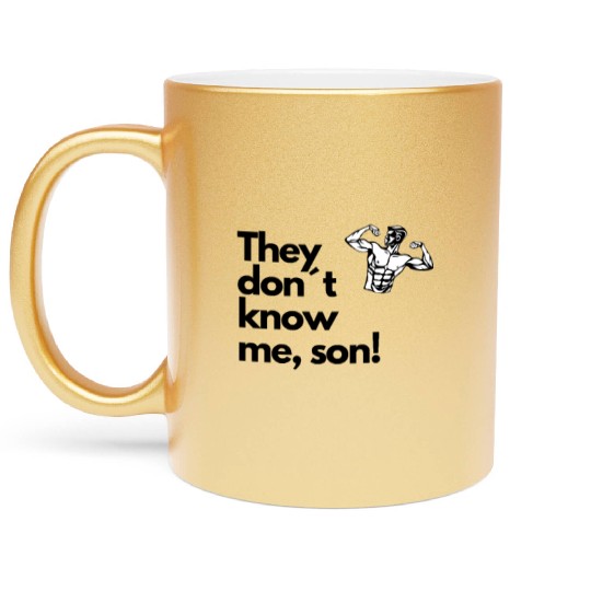 They don t know me son Metallic Mugs