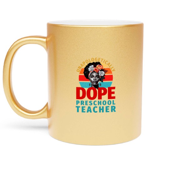 Unapologetically Dope Preschool Teacher Metallic Mugs