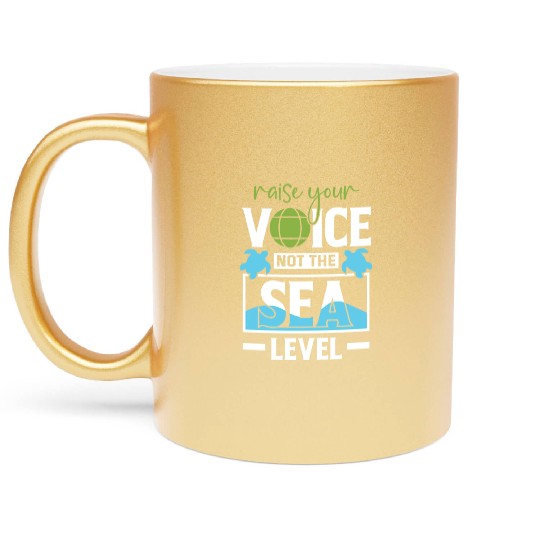 Raise Your Voice Not Sea Level Earth Day Planet Metallic Mugs