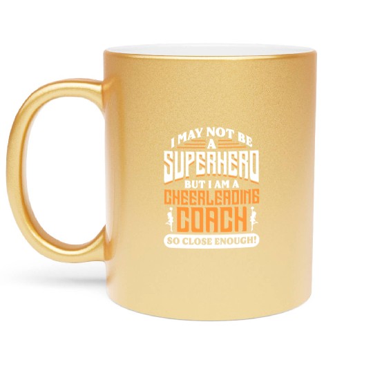 I May Not Be A Superhero But Im Cheerleading Coach Metallic Mugs
