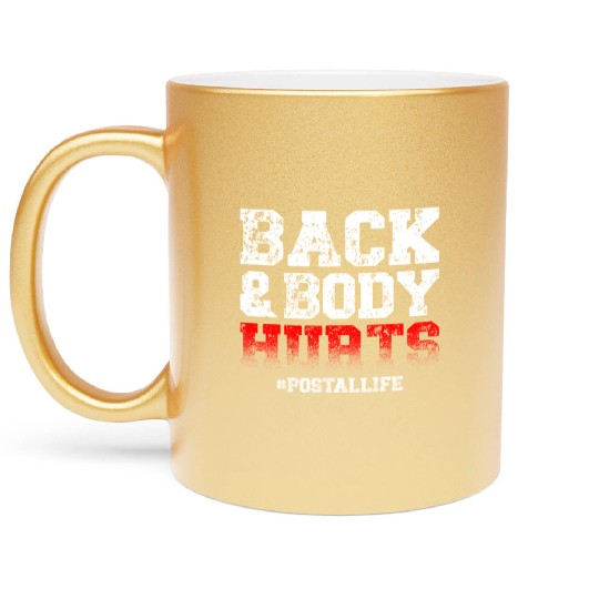 Back And Body Hurts Mailman Mail Postal Worker Metallic Mugs
