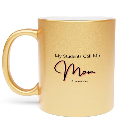 My Students Call Me Mom Homeschool Metallic Mugs