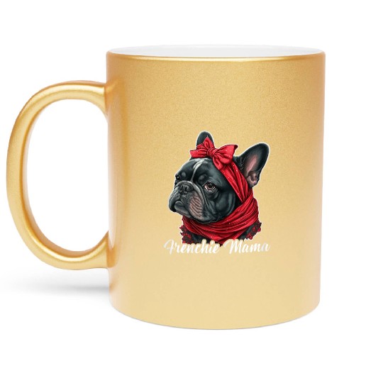 French Bulldog Frenchie Sayings Puppy Dog Lover Metallic Mugs