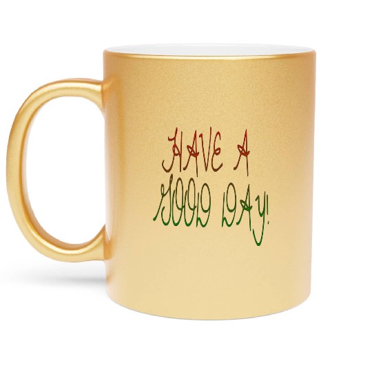 HAVE A NICE DAY. Metallic Mugs