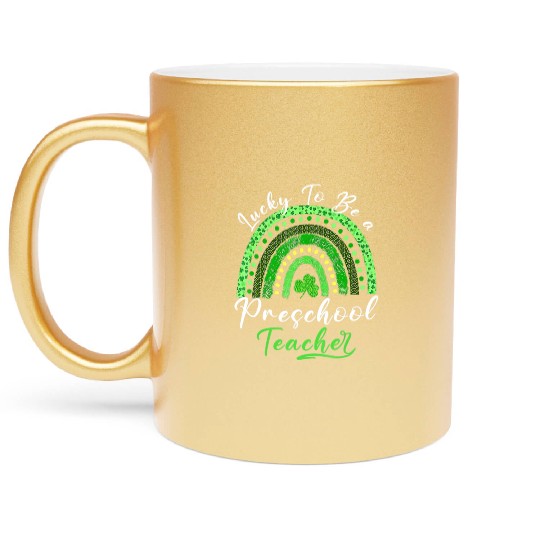 Lucky To Be A Preschool Teacher St Patricks Day Sh Metallic Mugs
