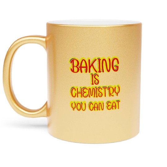 Baking Is Chemistry You Can Eat Metallic Mugs