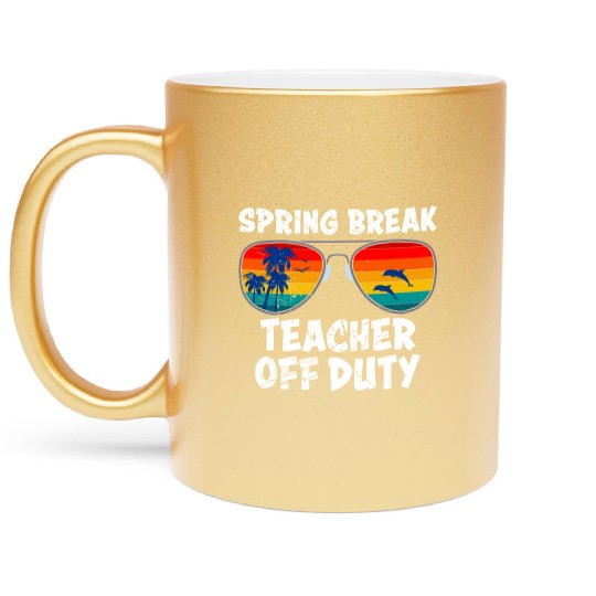 Spring break teacher off duty vacation teacher Metallic Mugs
