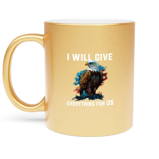 I Will Give Everything For US American Bald Eagle Metallic Mugs