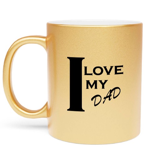 i love my dad Metallic Mugs