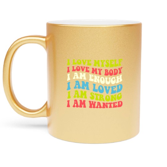 I Love Myself I Love My Body I Am Enough I Am Love Metallic Mugs