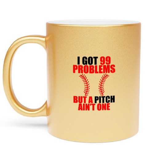 I Got 99 Problems But A Pitch Ain't One Metallic Mugs