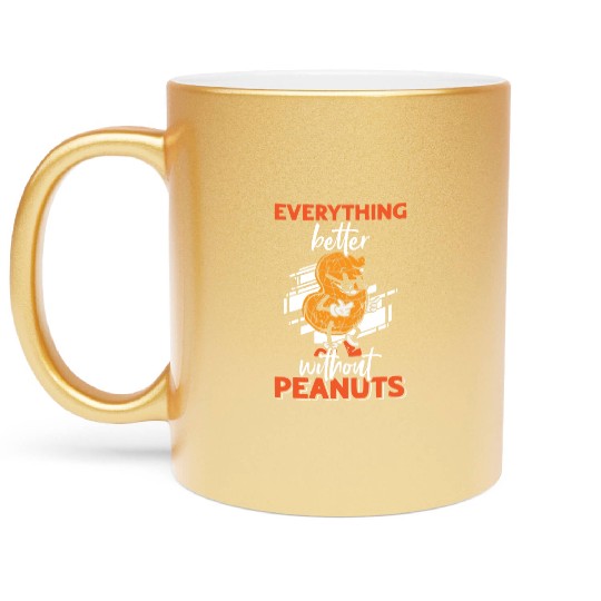 Everything Is Better Without Peanuts Peanut Metallic Mugs