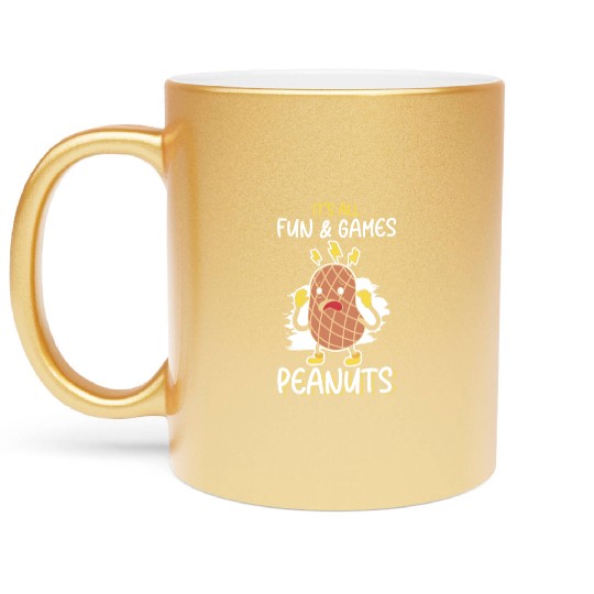 It's All Fun And Games Until I See Peanuts Peanut Metallic Mugs