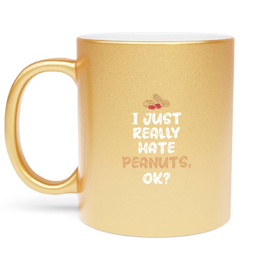 I Just Really Hate Peanuts Peanut Allergic Metallic Mugs