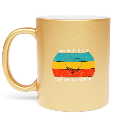 Say No To Drugs Say Yes To Fishing Funny Metallic Mugs