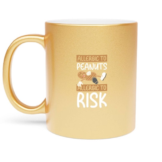 Allergic To Peanuts Allergic To Risk Peanut Metallic Mugs
