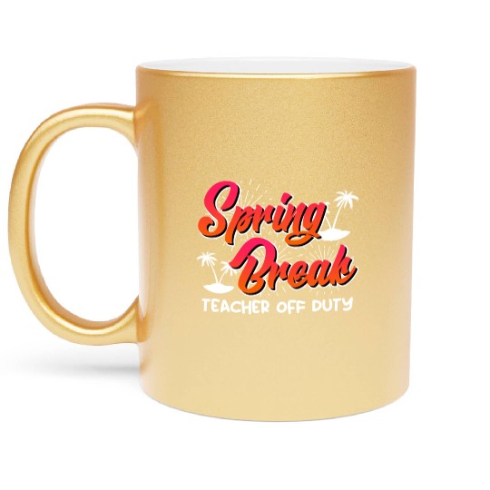 Spring Break teacher off duty vacation teacher Metallic Mugs