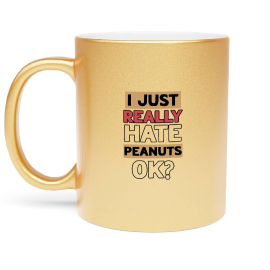 I Just Really Hate Peanuts Peanut Allergic Metallic Mugs