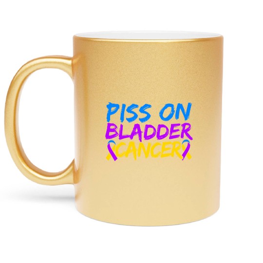 Piss On Bladder Cancer Awareness Month Metallic Mugs