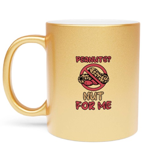 Peanuts? Not For Me Peanut Allergic Peanut Allergy Metallic Mugs