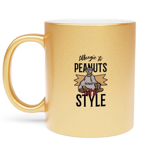 Allergic To Peanuts Not To Style Peanut Allergic Metallic Mugs