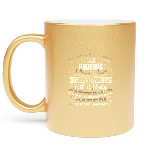 Scrapbooker Life Has Baggage Mine Patterned Paper Metallic Mugs
