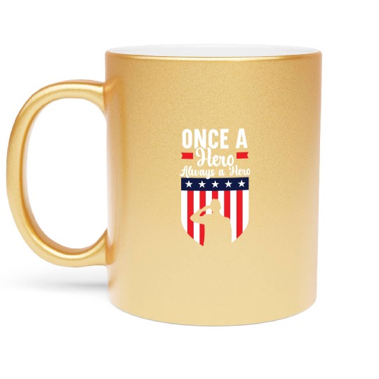 Once A Hero Always A Hero USA Flag Memorial Day Metallic Mugs