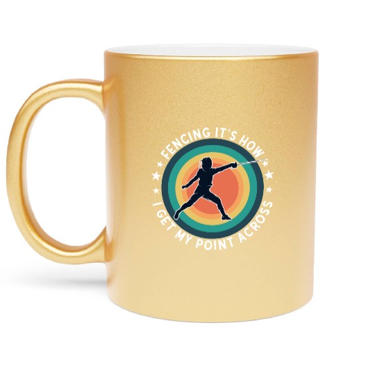 Fencing Fencing Its How I Get My Point Across Metallic Mugs