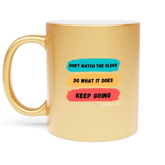 Don't watch the clock; do what it does. Keep going Metallic Mugs