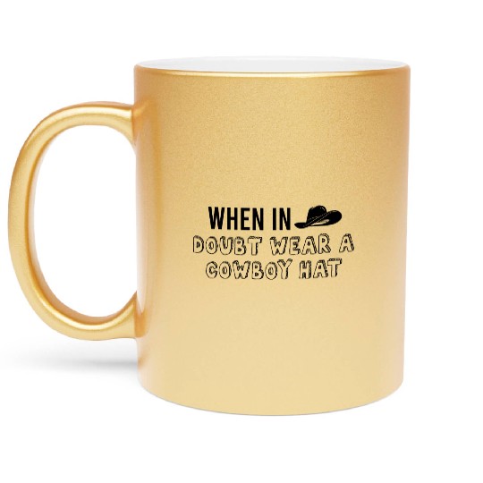 When In Doubt Wear A Cowboy Hat Funny Metallic Mugs