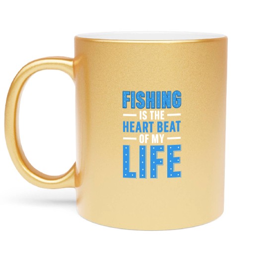 Fishing Is the heart beat of my Life Metallic Mugs