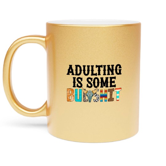 Adulting Is Some Bullsht Funny Metallic Mugs