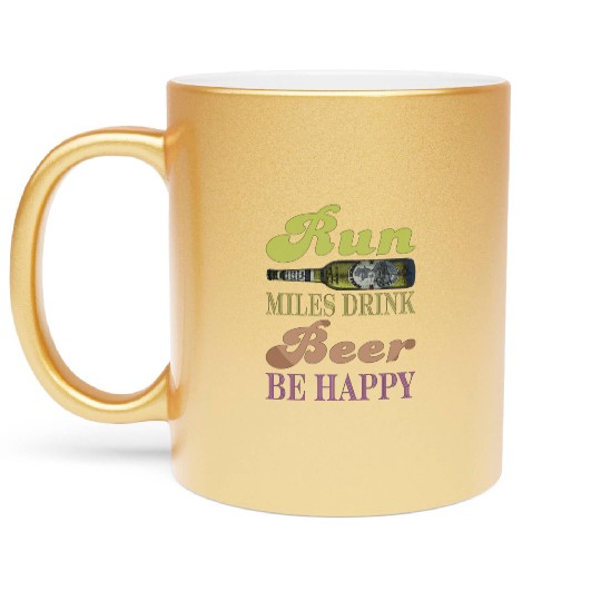 Run Miles Drink Beer be Happy Metallic Mugs