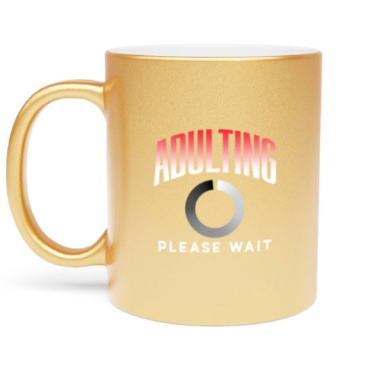 Adulting Please Wait Adulthood Birthday Adult Metallic Mugs