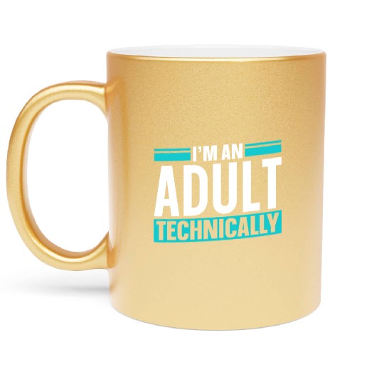 I'm An Adult Technically Birthday Adulting Metallic Mugs