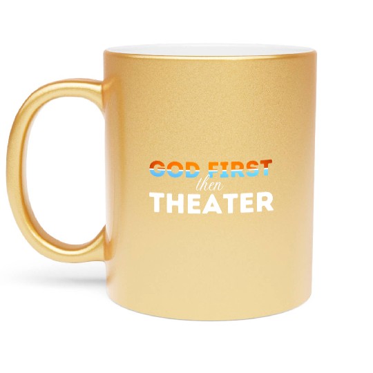 God First then theater Metallic Mugs