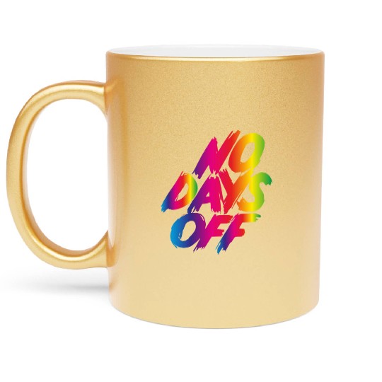 No days off Metallic Mugs