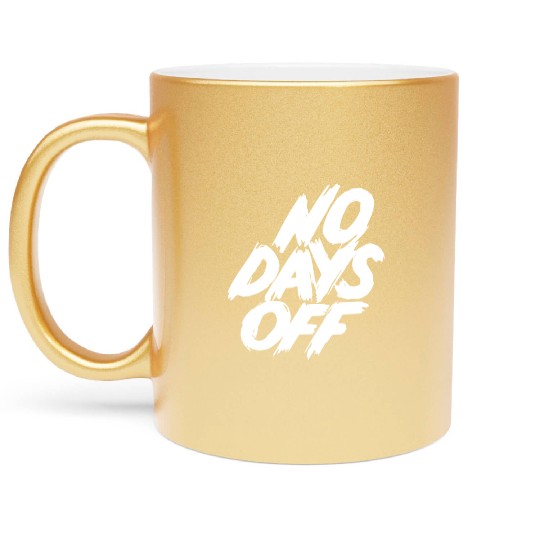 No days off Metallic Mugs