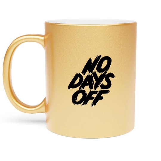 No days off Metallic Mugs