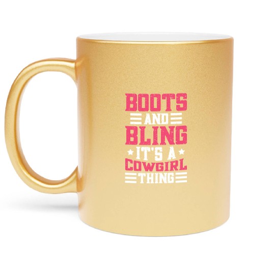 Boots And Bling It's A Cowgirl Thing Metallic Mugs