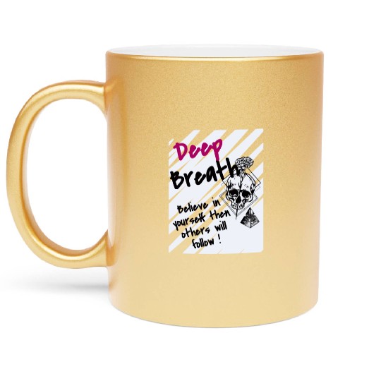 Deep Breath Believe In Yourself Then Others Will F Metallic Mugs
