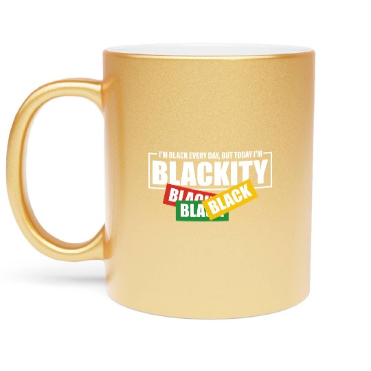 I'm Black Everyday But Today I'm Blackity Black Metallic Mugs