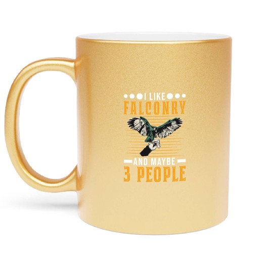 I Like Falconry And Maybe 3 People Falcon Metallic Mugs