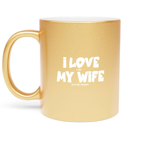 I love my wife Metallic Mugs
