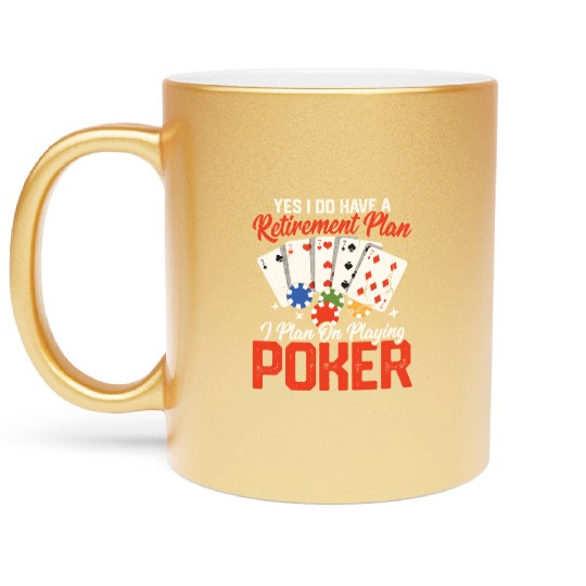 Yes I Do Have A Retirement Plan Gambling Poker Pl Metallic Mugs