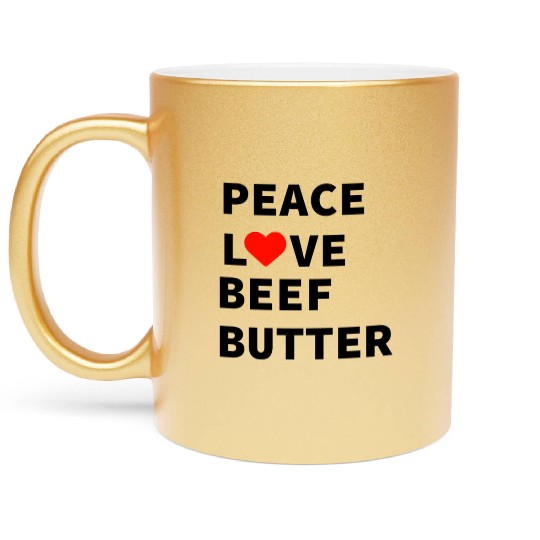 Peace Love Beef Butter Food Metallic Mugs