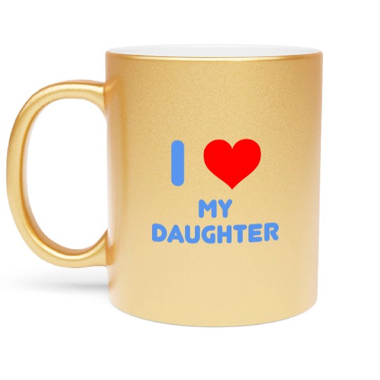 I Love My Daughter Metallic Mugs